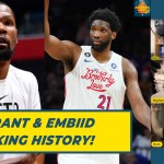 Joel Embiid and Kevin Durant Setting Historic Marks | TAF252